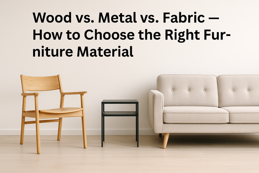 Wood vs. Metal vs. Fabric — A Furniture Material Guide